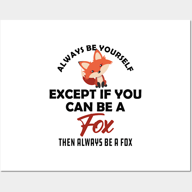 Fox - Always be yourself except if you can be a fox Wall Art by KC Happy Shop